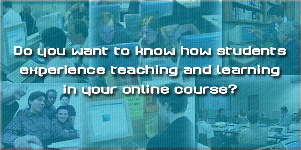 Do you want to know how students experience teaching and learning in your online course?